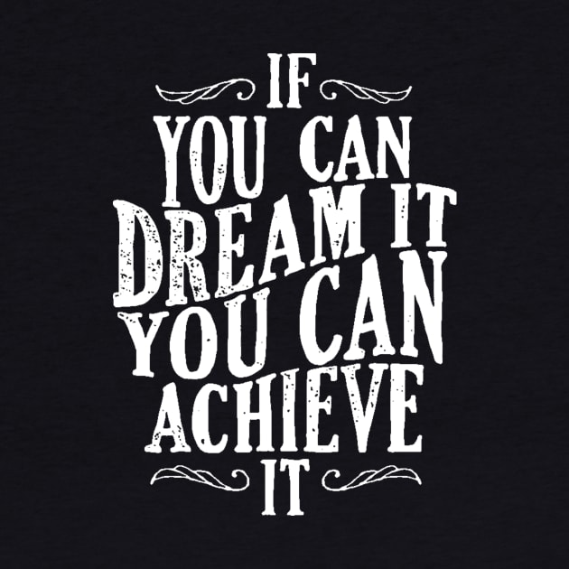 Follow Your Dreams - If You Can Dream It You Can Achieve It - Achievement Quotes by ballhard